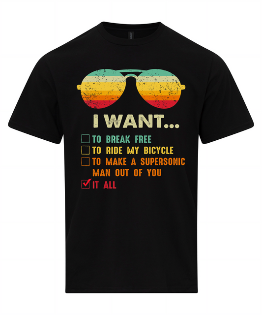 I Want It All To Break Free T-Shirt
