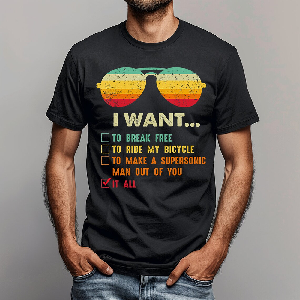 I Want It All To Break Free T-Shirt